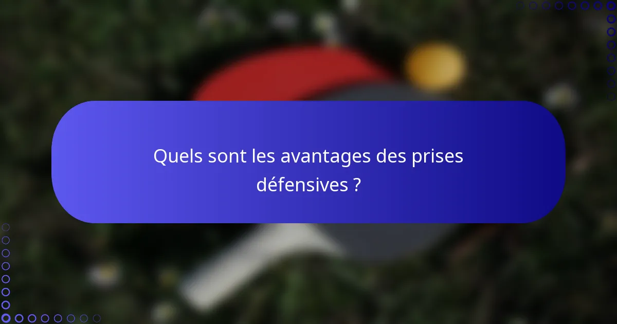 Quels sont les avantages des prises défensives ?